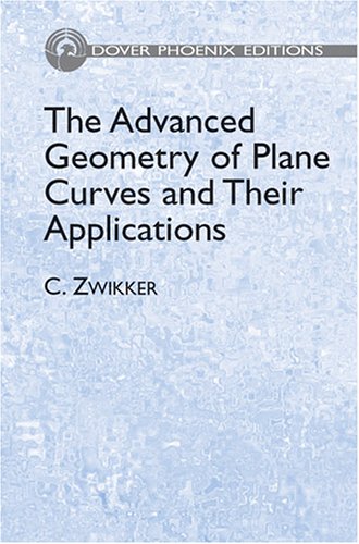 The Advanced Geometry Of Plane Curves And Their Applications Dover Phoenix Editions C Zwikker