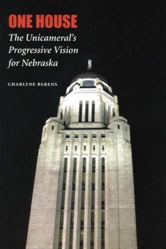 One House The Unicamerals Progressive Vision For Nebraska Charlyne Berens