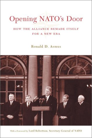 Opening Natos Door How The Alliance Remade Itself For A New Era Ronald D Asmus