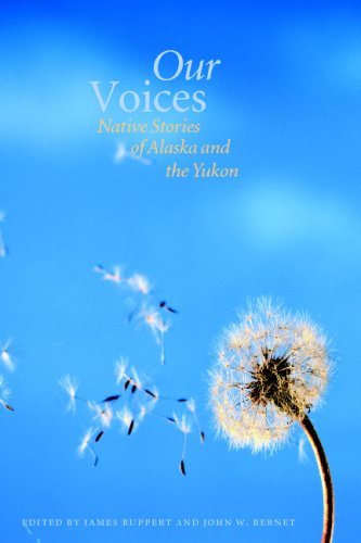 Our Voices Native Stories Of Alaska And The Yukon James Ruppert