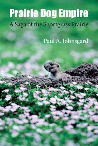 Prairie Dog Empire A Saga Of The Shortgrass Prairie 1st Edition Paul A Johnsgard