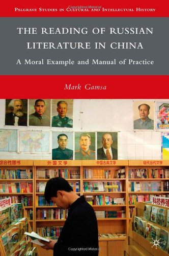 The Reading Of Russian Literature In China A Moral Example And Manual Of Practice Palgrave Studies In Cultural And Intellectual History Mark Gamsa
