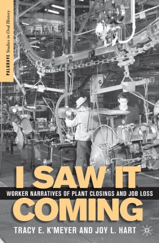 I Saw It Coming Worker Narratives Of Plant Closings And Job Loss Palgrave Studies In Oral History Tracy E Kmeyer