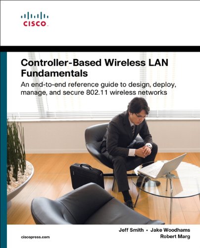 Controllerbased Wireless Lan Fundamentals An Endtoend Reference Guide To Design Deploy Manage And Secure 80211 Wireless Networks 1st Edition Jeff Smith