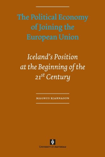 The Political Economy Of Joining The European Union Icelands Position At The Beginning Of The 21st Century Magnus Bjarnason