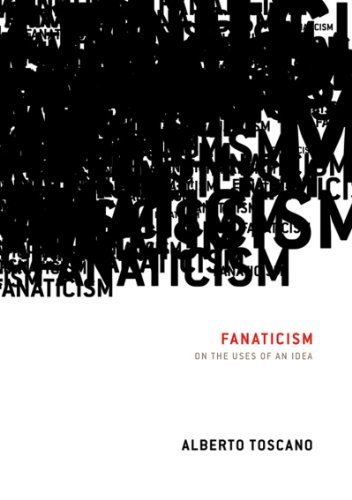 Fanaticism On The Uses Of An Idea Alberto Toscano