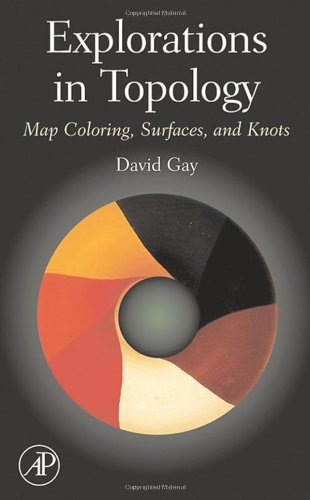 Explorations In Topology Map Coloring Surfaces And Knots 1st Edition David Gay