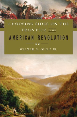 Choosing Sides On The Frontier In The American Revolution Walter S Dunn Jr