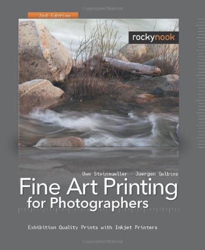 Fine Art Printing For Photographers Exhibition Quality Prints With Inkjet Printers 2nd Edition Second Edition Uwe Steinmueller