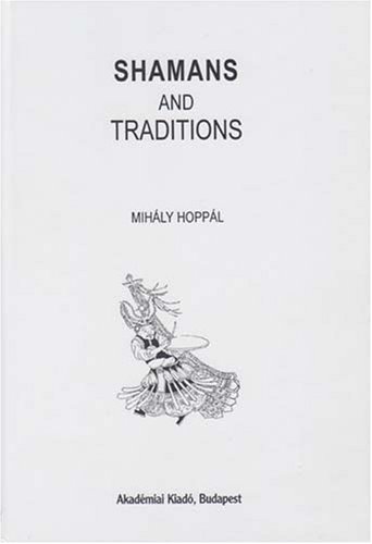 Shamans And Traditions Bibliotheca Shamanistica 13 Mihly Hoppl
