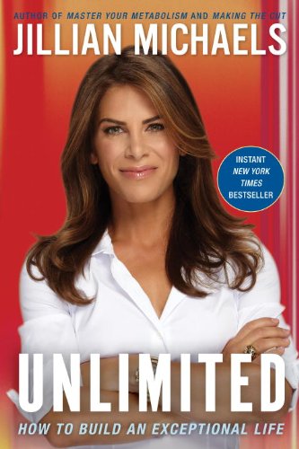 Unlimited How To Build An Exceptional Life Jillian Michaels