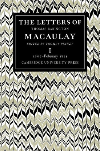 The Letters Of Thomas Babington Macaulay Volume 1 1807february 1831 Thomas Macaulay