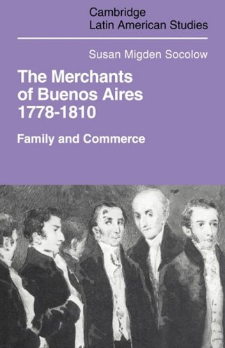 Merchants Of Buenos Aires 17781810 Family And Commerce 1st Edition Susan Migden Socolow