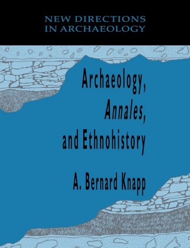 Archaeology Annales And Ethnohistory New Directions In Archaeology 1st Edition A Bernard Knapp