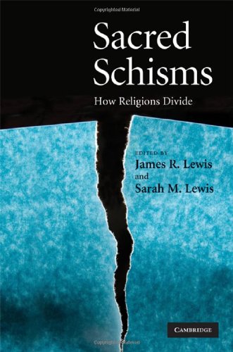 Sacred Schisms How Religions Divide 1st Edition James R Lewis