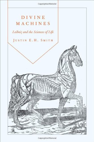 Divine Machines Leibniz And The Sciences Of Life Justin E H Smith