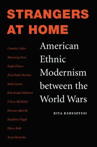 Strangers At Home American Ethnic Modernism Between The World Wars Rita Keresztesi