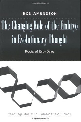The Changing Role Of The Embryo In Evolutionary Thought Roots Of Evodevo Ronald Amundson