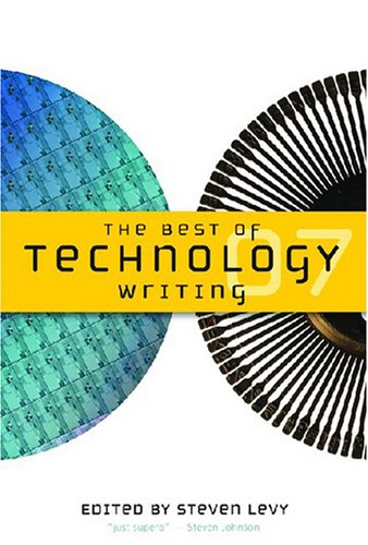 The Best Of Technology Writing 2007 Steven Levy Editor