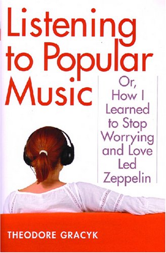Listening To Popular Music Or How I Learned To Stop Worrying And Love Led Zeppelin Tracking Pop Theodore Gracyk