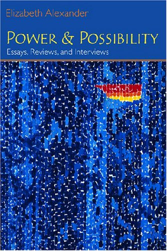 Power And Possibility Essays Reviews And Interviews Poets On Poetry 1st Elizabeth Alexander