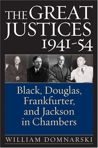 The Great Justices 194154 Black Douglas Frankfurter And Jackson In Chambers Annotated Edition William Domnarski
