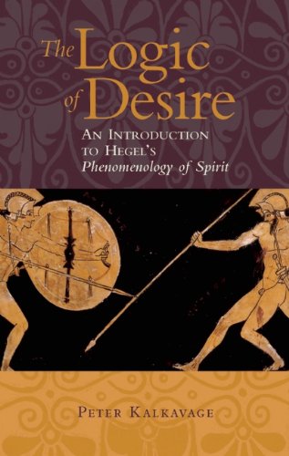 The Logic Of Desire An Introduction To Hegels Phenomenology Of Spirit 1st Paul Dry Books Ed Peter Kalkavage