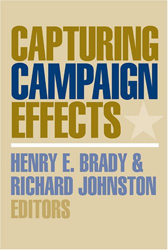 Capturing Campaign Effects Richard G C Johnston Henry E Brady Editors