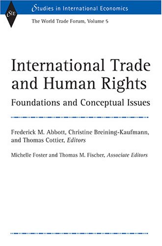 International Trade And Human Rights Foundations And Conceptual Issues World Trade Forum Volume 5 Studies In International Economics Christine Breiningkaufmann