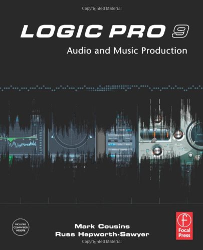 Logic Pro 9 Audio And Music Production Mark Cousins Russ Hepworthsawyer