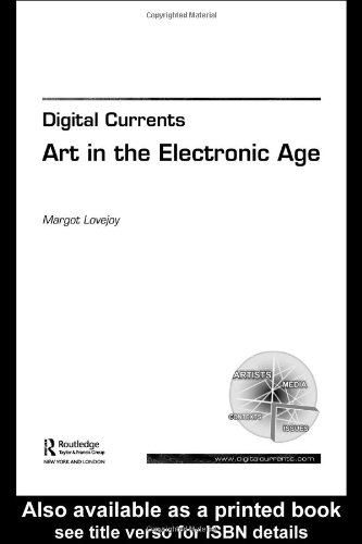Digital Currents Art In The Electronic Age 3rd Edition Margot Lovejoy