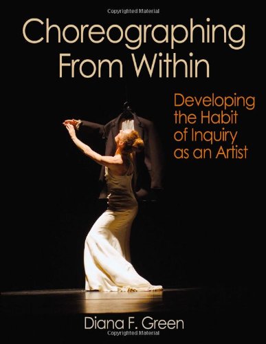 Choreographing From Within Developing The Habit Of Inquiry As An Artist Diana Green