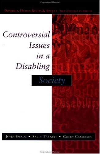 Controversial Issues In A Disabling Society Disability Human Rights And Society 1st Edition John Swain