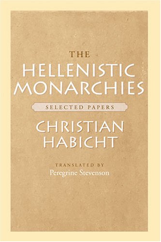 The Hellenistic Monarchies Selected Papers Christian Habicht