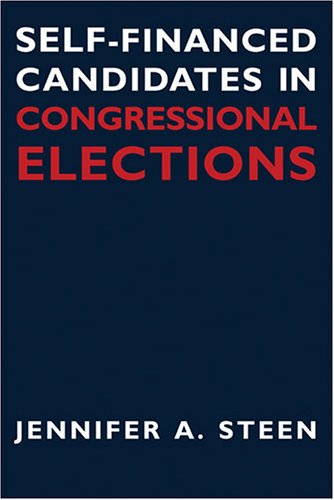 Selffinanced Candidates In Congressional Elections Contemporary Political And Social Issues Jennifer A Steen