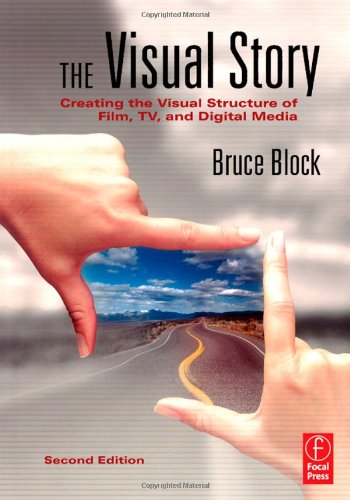 The Visual Story Creating The Visual Structure Of Film Tv And Digital Media Second Edition 2nd Edition Bruce Block