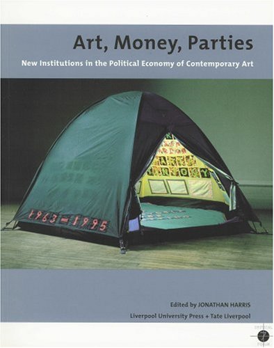 Art Money Parties New Institutions In The Political Economy Of Contemporary Art Edited By Jonathan Harris