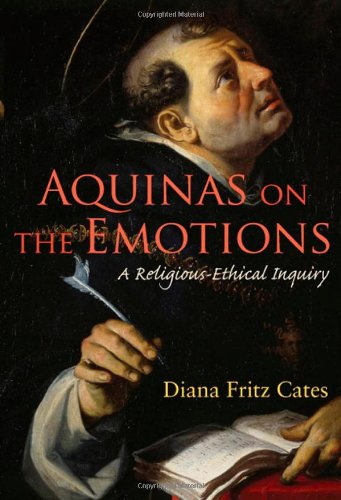 Aquinas On The Emotions A Religiousethical Inquiry Moral Traditions Diana Fritz Cates