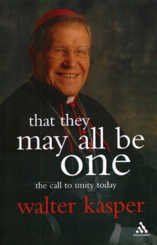 That They May All Be One The Call To Unity Today Walter Kasper