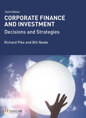 Corporate Finance And Investment Decisions Strategies 6th Edition 6th Revised Edition Richard Pike