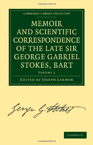 Memoir And Scientific Correspondence Of The Late Sir George Gabriel Stokes Bart 1st Edition George Gabriel Stokes