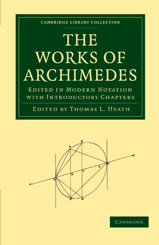The Works Of Archimedes Edited In Modern Notation With Introductory Chapters Reissue Thomas L Heath