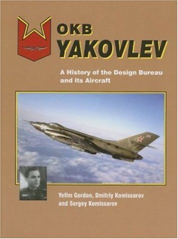 Okb Yakovlev A History Of The Design Bureau And Its Aircraft Yefim Gordon
