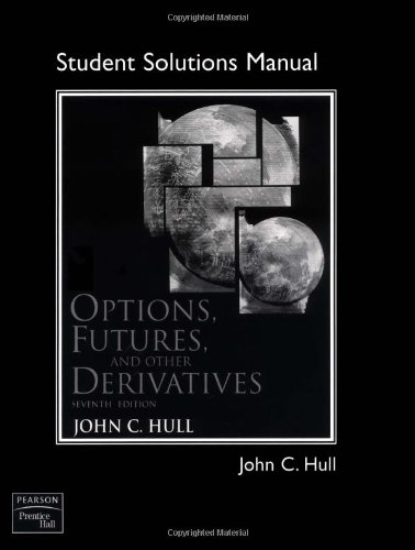 Options Futures And Other Derivatives Solution Manual 7th Ed 7th Edition John C Hull