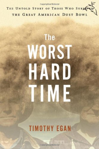 The Worst Hard Time The Untold Story Of Those Who Survived The Great American Dust Bowl None Timothy Egan
