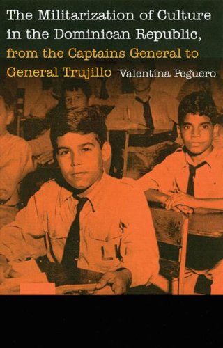 The Militarization Of Culture In The Dominican Republic From The Captains General To General Trujillo Valentina Peguero