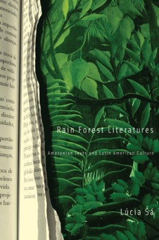 Rain Forest Literatures Amazonian Texts And Latin American Culture Cultural Studies Of The Americas 1st Edition Lcia S