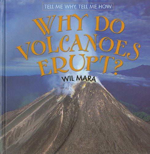 Why Do Volcanoes Erupt Tell Me Why Tell Me How Wil Mara