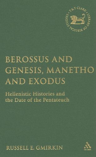 Berossus And Genesis Manetho And Exodus Hellenistic Histories And The Date Of The Pentateuch Russell Gmirkin