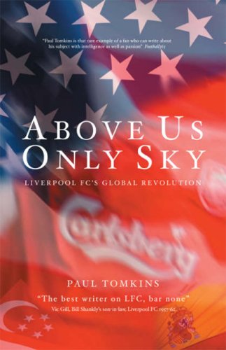 Above Us Only Sky Liverpool Fcs Global Revolution Paul Tomkins